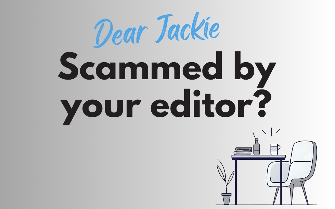 Dear Jackie: Sorry you were scammed by your editor – Here’s my advice on what to do